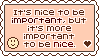 It's nice to be important, but it's more important to be nice.